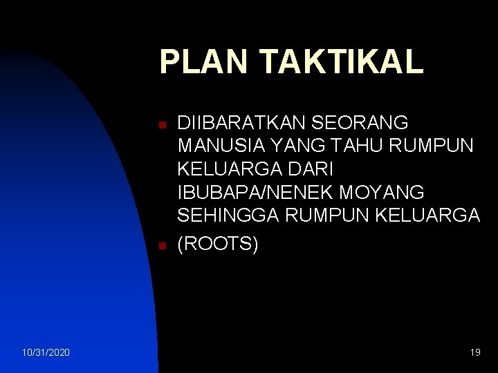 PLAN TAKTIKAL n n 10/31/2020 DIIBARATKAN SEORANG MANUSIA YANG TAHU RUMPUN KELUARGA DARI IBUBAPA/NENEK