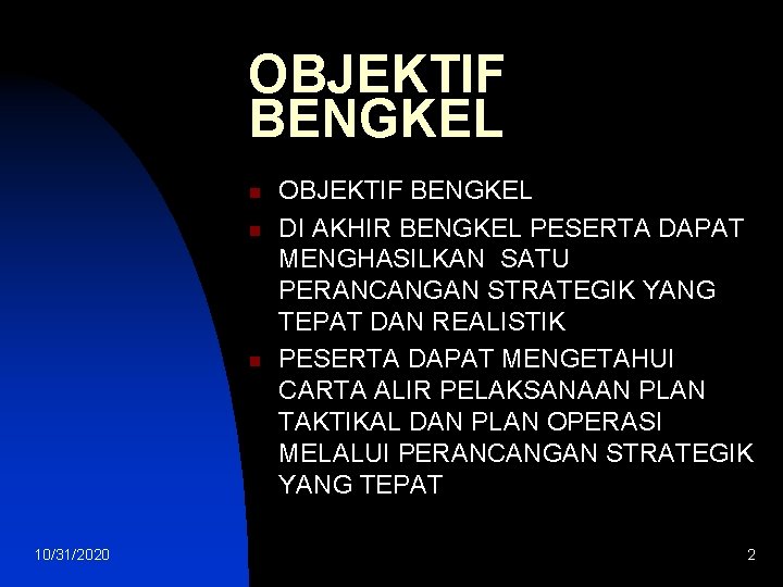 OBJEKTIF BENGKEL n n n 10/31/2020 OBJEKTIF BENGKEL DI AKHIR BENGKEL PESERTA DAPAT MENGHASILKAN