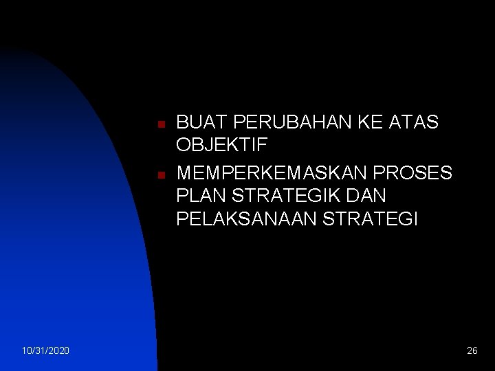 n n 10/31/2020 BUAT PERUBAHAN KE ATAS OBJEKTIF MEMPERKEMASKAN PROSES PLAN STRATEGIK DAN PELAKSANAAN