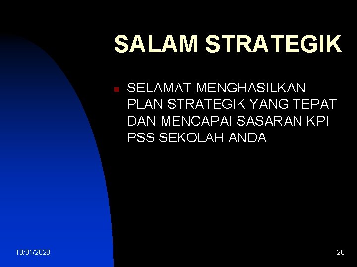 SALAM STRATEGIK n 10/31/2020 SELAMAT MENGHASILKAN PLAN STRATEGIK YANG TEPAT DAN MENCAPAI SASARAN KPI