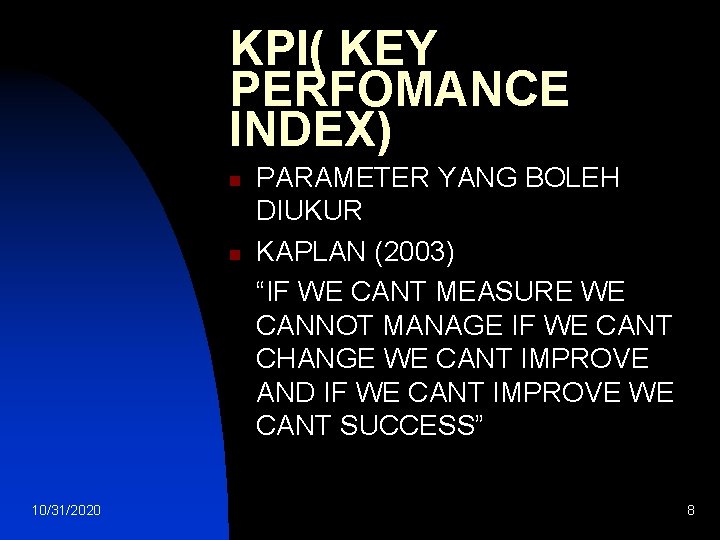 KPI( KEY PERFOMANCE INDEX) n n 10/31/2020 PARAMETER YANG BOLEH DIUKUR KAPLAN (2003) “IF