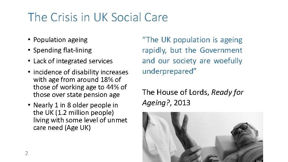 The Crisis in UK Social Care Population ageing Spending flat-lining Lack of integrated services