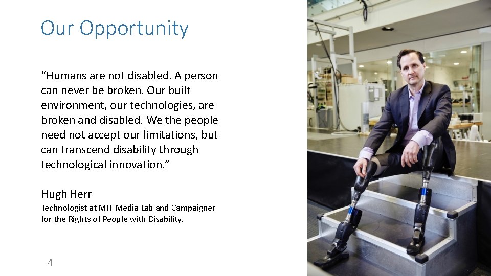 Our Opportunity “Humans are not disabled. A person can never be broken. Our built