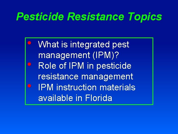 Pesticide Resistance Topics • • • What is integrated pest management (IPM)? Role of