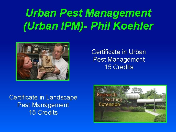 Urban Pest Management (Urban IPM)- Phil Koehler Certificate in Urban Pest Management 15 Credits