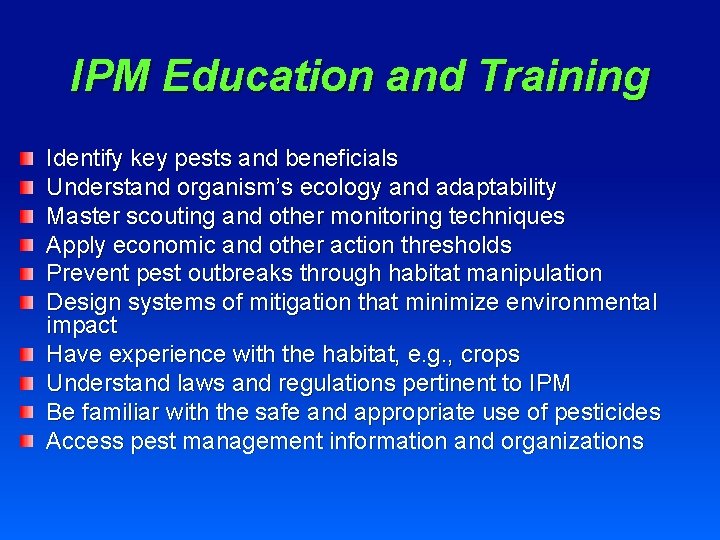 IPM Education and Training Identify key pests and beneficials Understand organism’s ecology and adaptability