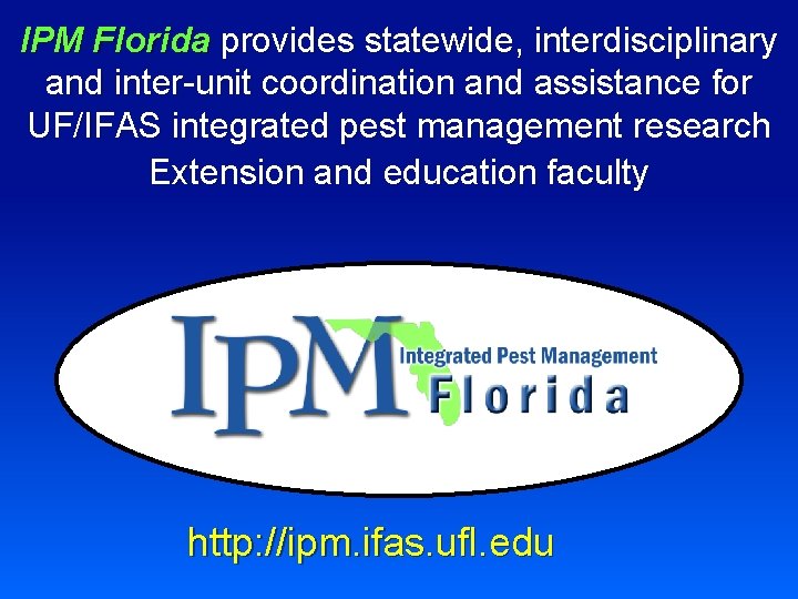 IPM Florida provides statewide, interdisciplinary and inter-unit coordination and assistance for UF/IFAS integrated pest