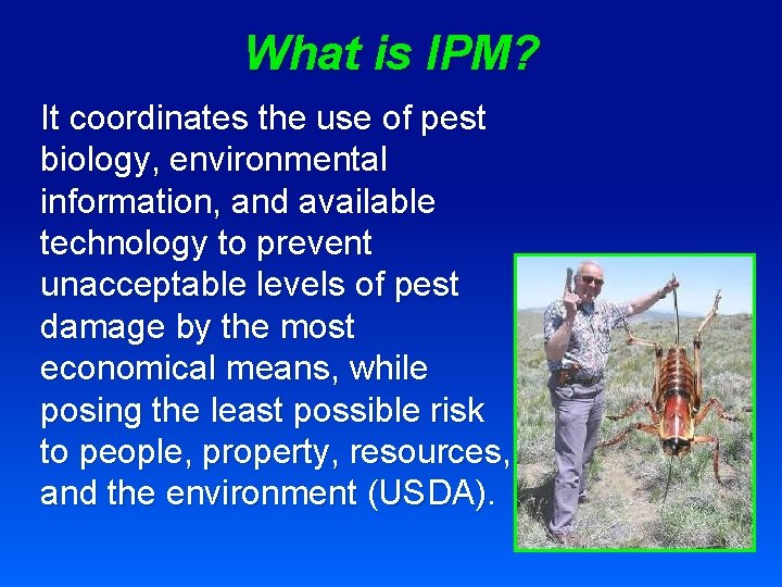 What is IPM? It coordinates the use of pest biology, environmental information, and available