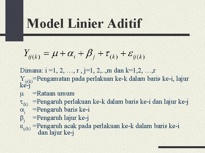 Model Linier Aditif Dimana: i =1, 2, …, r , j=1, 2, . .