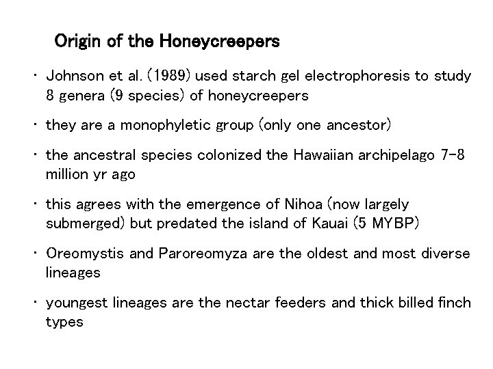 Origin of the Honeycreepers • Johnson et al. (1989) used starch gel electrophoresis to