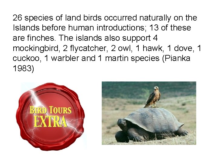 26 species of land birds occurred naturally on the Islands before human introductions; 13