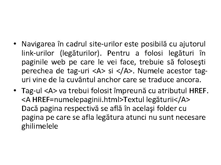  • Navigarea în cadrul site-urilor este posibilă cu ajutorul link-urilor (legăturilor). Pentru a