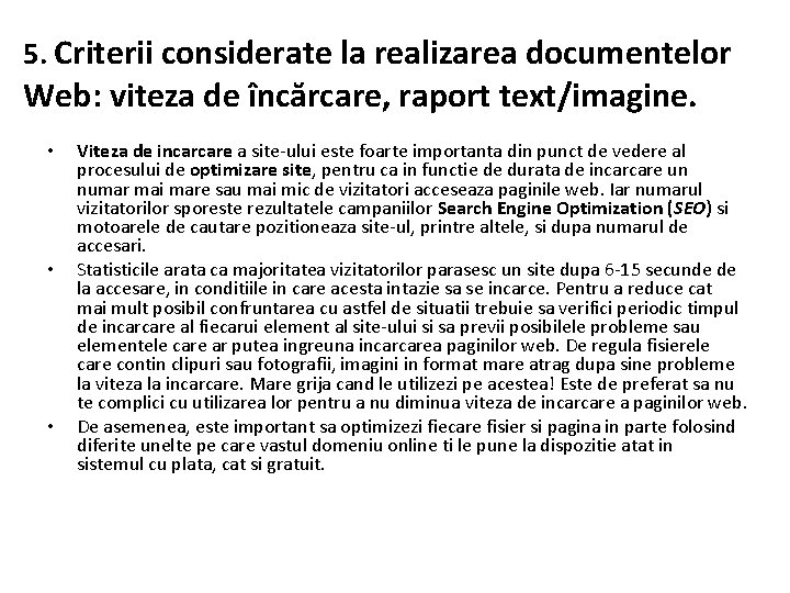 5. Criterii considerate la realizarea documentelor Web: viteza de încărcare, raport text/imagine. • •