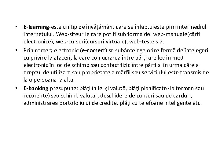  • E-learning-este un tip de învățământ care se înfăptuiește prin intermediul Internetului. Web-siteurile