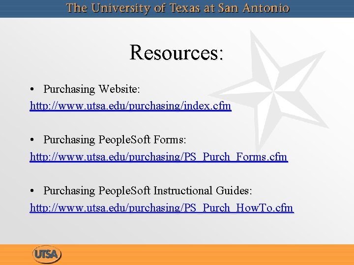 Resources: • Purchasing Website: http: //www. utsa. edu/purchasing/index. cfm • Purchasing People. Soft Forms:
