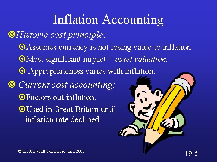 Inflation Accounting ¥Historic cost principle: ¤Assumes currency is not losing value to inflation. ¤Most