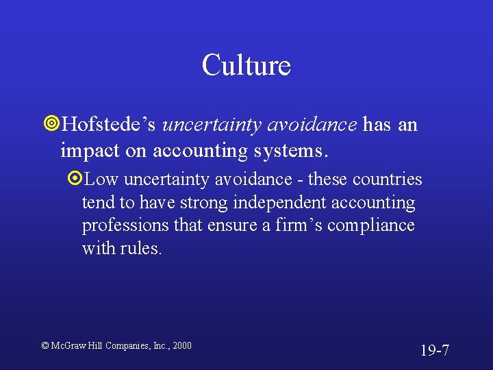 Culture ¥Hofstede’s uncertainty avoidance has an impact on accounting systems. ¤Low uncertainty avoidance -