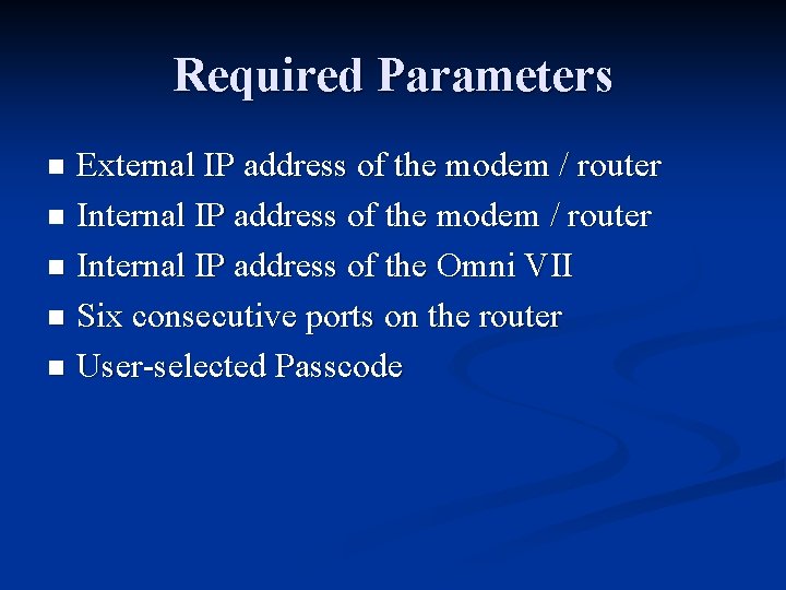 Required Parameters External IP address of the modem / router n Internal IP address