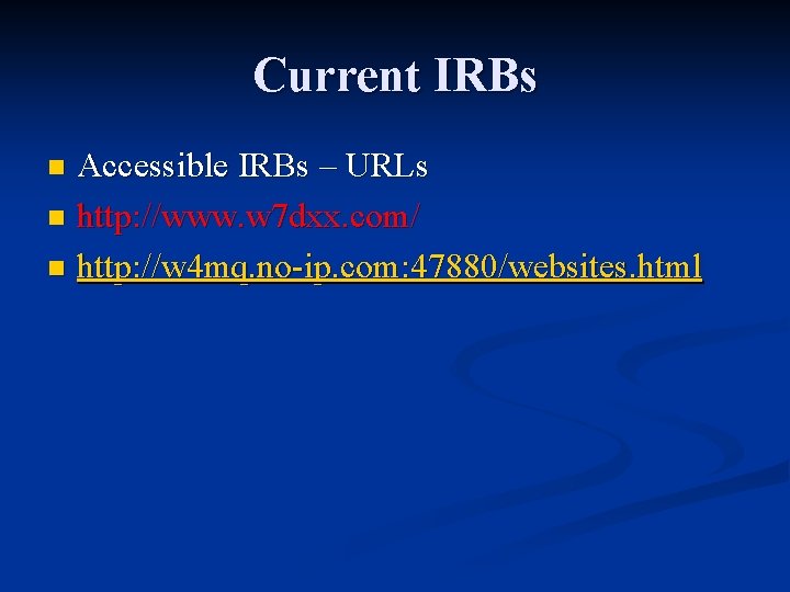 Current IRBs Accessible IRBs – URLs n http: //www. w 7 dxx. com/ n