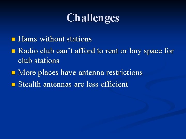 Challenges Hams without stations n Radio club can’t afford to rent or buy space