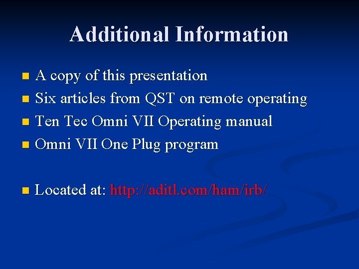 Additional Information A copy of this presentation n Six articles from QST on remote