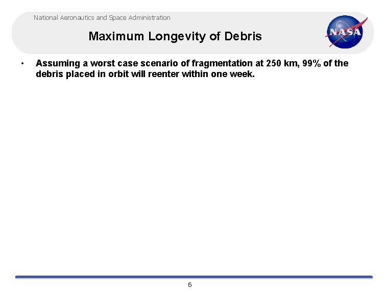 National Aeronautics and Space Administration Maximum Longevity of Debris • Assuming a worst case