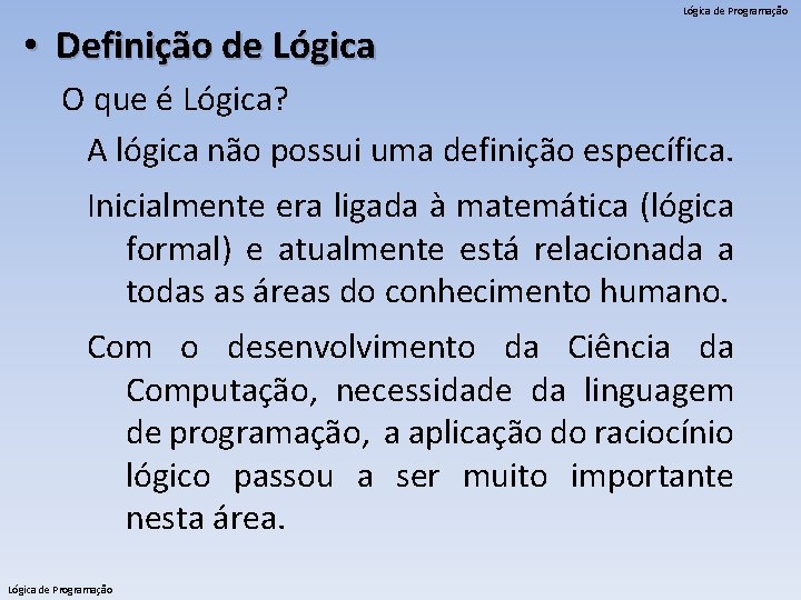 Lógica de Programação • Definição de Lógica O que é Lógica? A lógica não