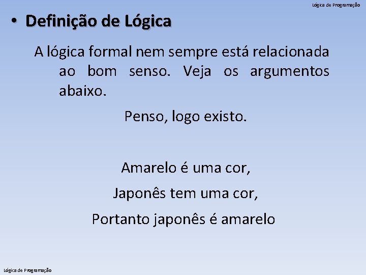 Lógica de Programação • Definição de Lógica A lógica formal nem sempre está relacionada