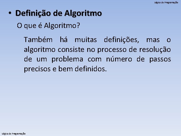 Lógica de Programação • Definição de Algoritmo O que é Algoritmo? Também há muitas