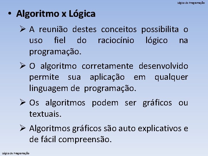 Lógica de Programação • Algoritmo x Lógica Ø A reunião destes conceitos possibilita o