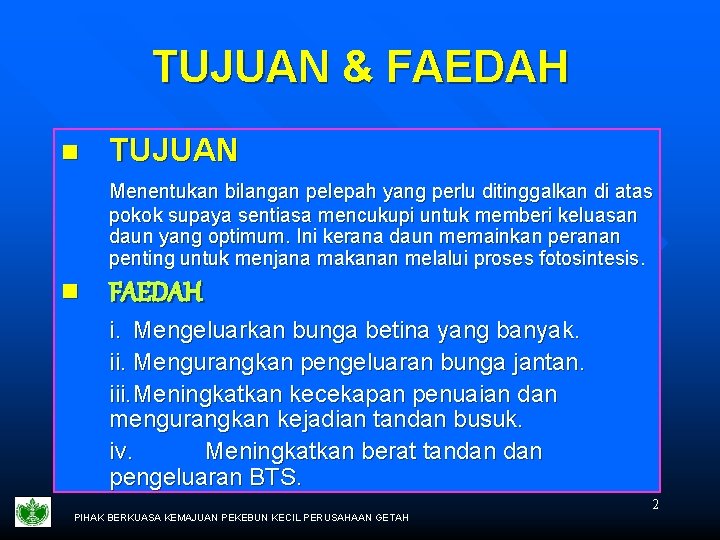 TUJUAN & FAEDAH n TUJUAN Menentukan bilangan pelepah yang perlu ditinggalkan di atas pokok