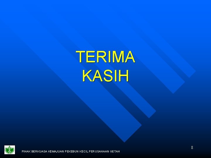 TERIMA KASIH PIHAK BERKUASA KEMAJUAN PEKEBUN KECIL PERUSAHAAN GETAH 8 