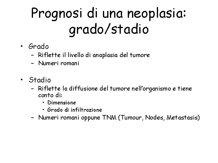 Prognosi di una neoplasia: grado/stadio • Grado – Riflette il livello di anaplasia del