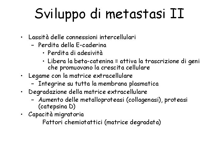 Sviluppo di metastasi II • Lassità delle connessioni intercellulari – Perdita della E-caderina •