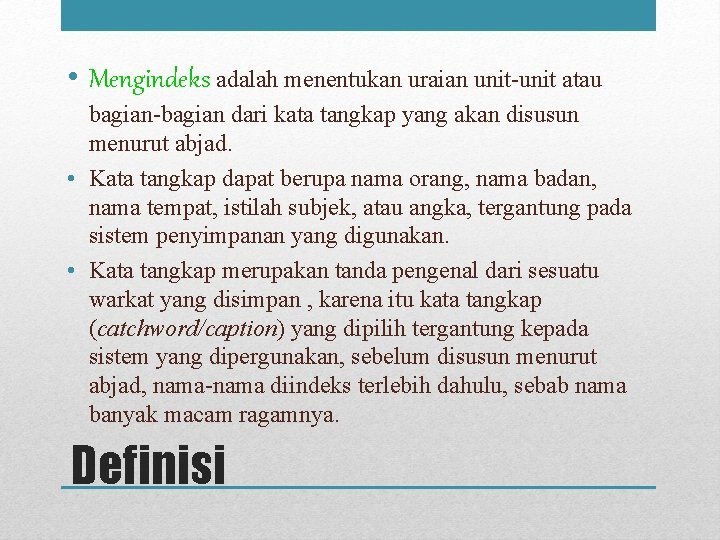  • Mengindeks adalah menentukan uraian unit-unit atau bagian-bagian dari kata tangkap yang akan