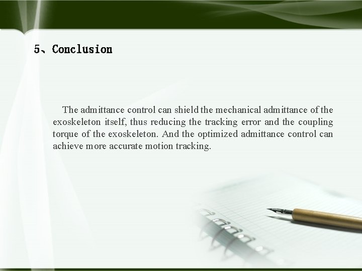 5、Conclusion The admittance control can shield the mechanical admittance of the exoskeleton itself, thus