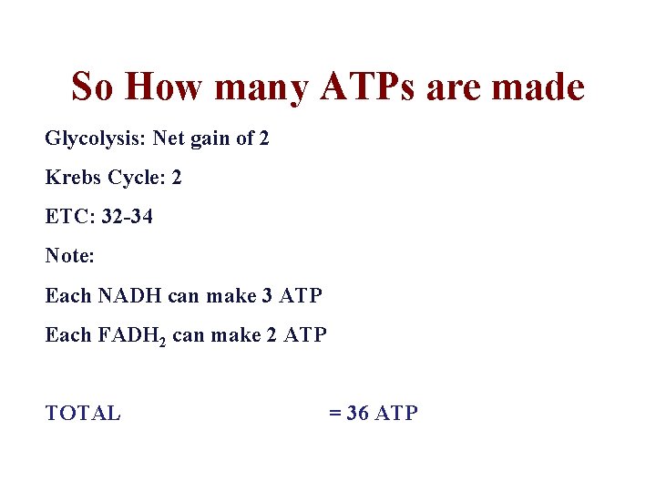 So How many ATPs are made Glycolysis: Net gain of 2 Krebs Cycle: 2