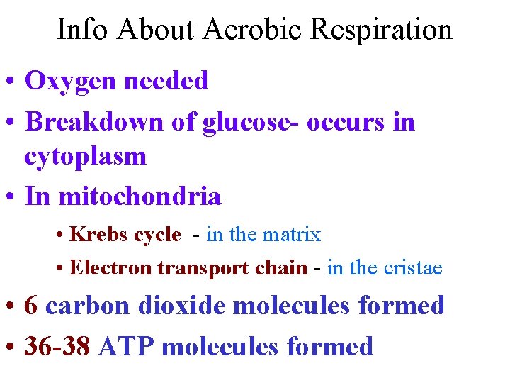 Info About Aerobic Respiration • Oxygen needed • Breakdown of glucose- occurs in cytoplasm