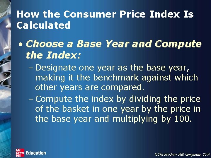 How the Consumer Price Index Is Calculated • Choose a Base Year and Compute