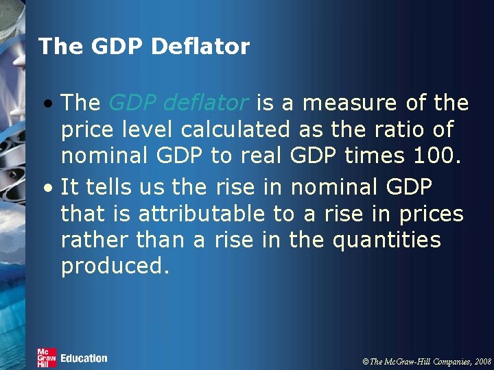 The GDP Deflator • The GDP deflator is a measure of the price level