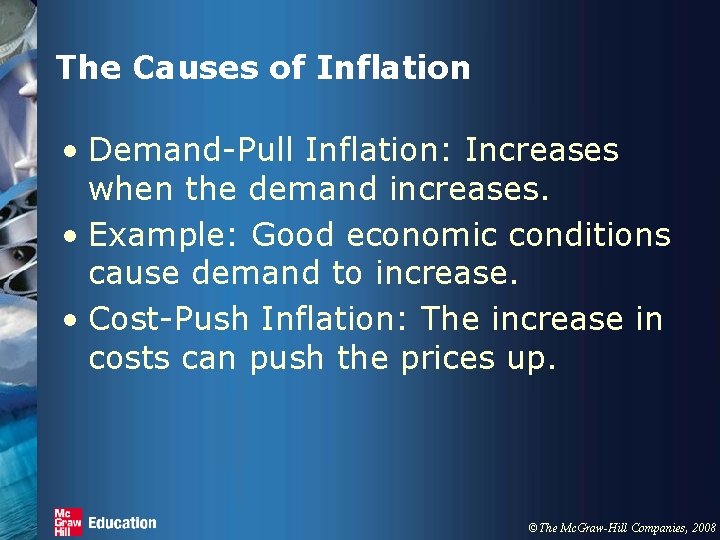 The Causes of Inflation • Demand-Pull Inflation: Increases when the demand increases. • Example: