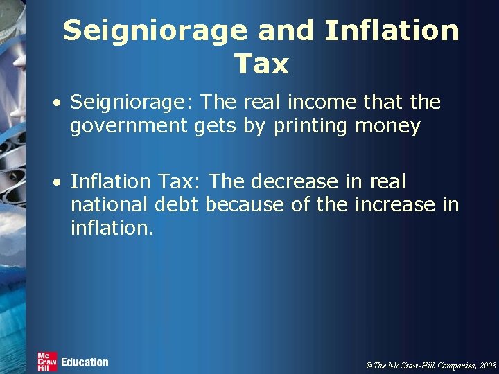 Seigniorage and Inflation Tax • Seigniorage: The real income that the government gets by