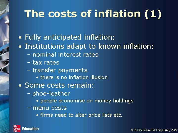 The costs of inflation (1) • Fully anticipated inflation: • Institutions adapt to known