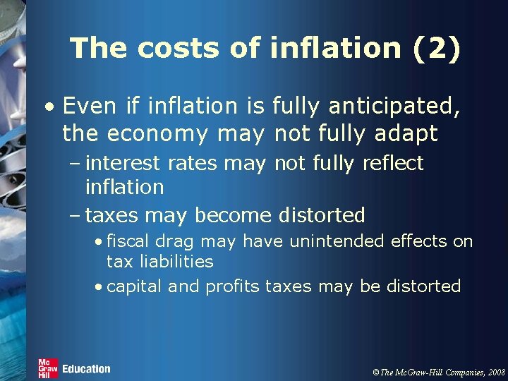 The costs of inflation (2) • Even if inflation is fully anticipated, the economy