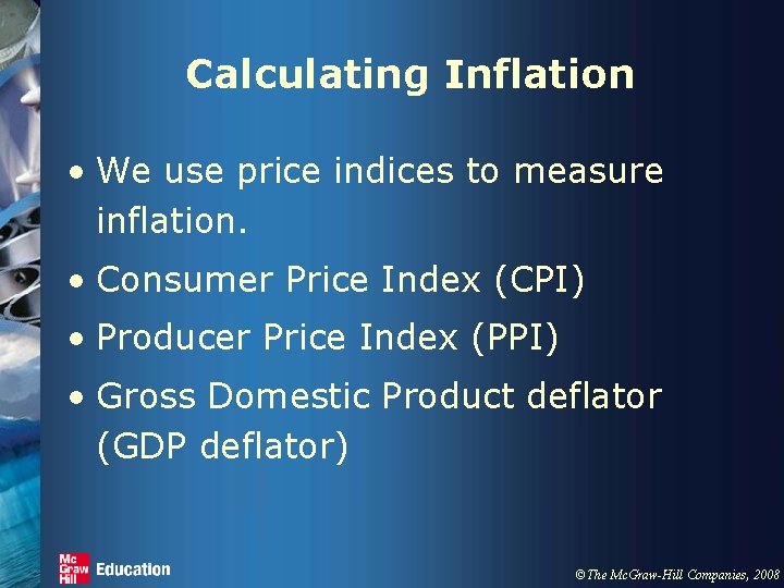 Calculating Inflation • We use price indices to measure inflation. • Consumer Price Index