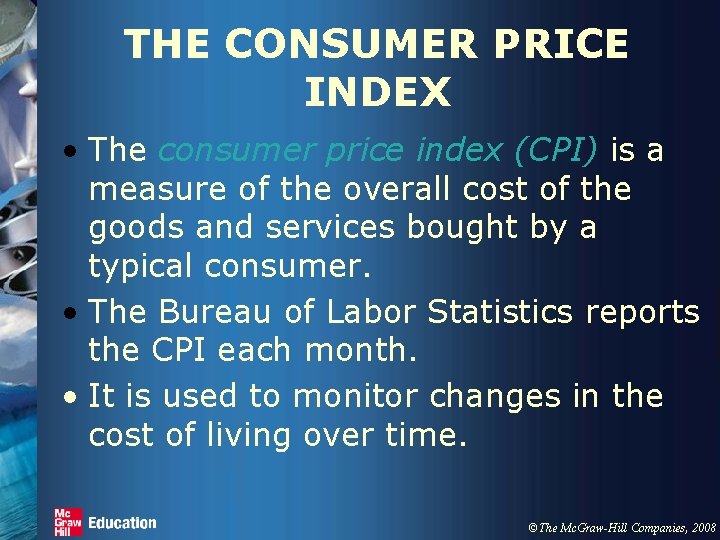 THE CONSUMER PRICE INDEX • The consumer price index (CPI) is a measure of