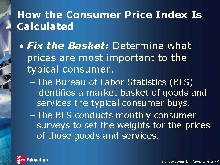 How the Consumer Price Index Is Calculated • Fix the Basket: Determine what prices