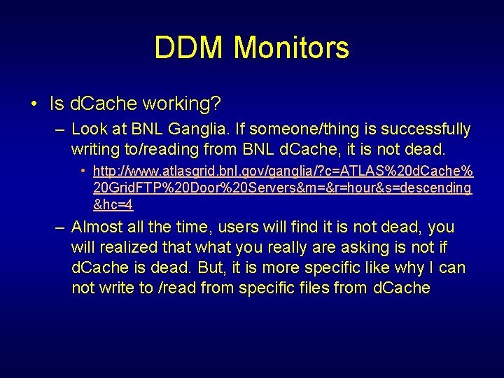 DDM Monitors • Is d. Cache working? – Look at BNL Ganglia. If someone/thing