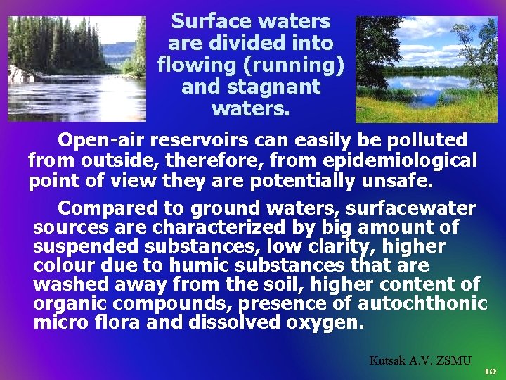 Surface waters are divided into flowing (running) and stagnant waters. Open-air reservoirs can easily