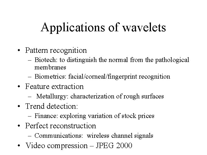 Applications of wavelets • Pattern recognition – Biotech: to distinguish the normal from the